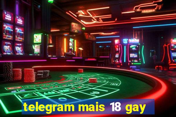 telegram mais 18 gay